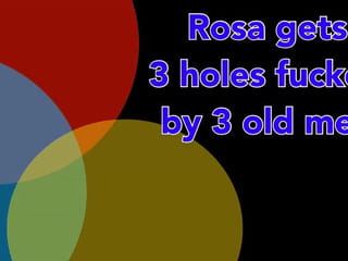 Rosa ha 3 buchi scopati da tre uomini anziani